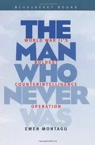 Man Who Never Was: World War II's Boldest Counterintelligence Operation (Repost)