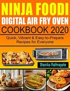 Ninja Foodi Digital Air Fry Oven Cookbook 2020: Quick, Vibrant & Easy-to-Prepare Recipes for Everyone