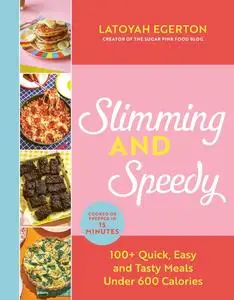 Slimming and Speedy: 100+ Quick, Easy and Tasty recipes under 600 calories