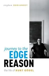 Journey to the Edge of Reason: The Life of Kurt Gödel, UK Edition