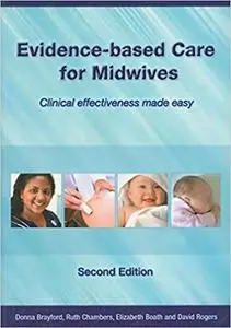 Evidence-Based Care for Midwives: Clinical Effectiveness Made Easy, 2nd Edition