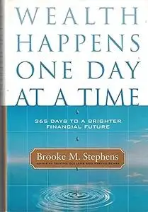 Wealth Happens One Day at a Time: 365 Days to a Brighter Financial Future