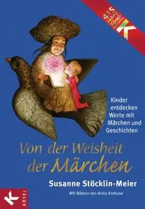 Von der Weisheit der Märchen: Kinder entdecken Werte mit Märchen und Geschichten