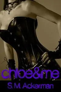 «Chloe & Me» by S.M.Ackerman