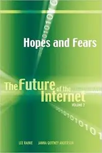 Hopes and Fears: The Future of the Internet, Volume 2
