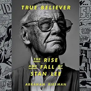 True Believer: The Rise and Fall of Stan Lee [Audiobook]