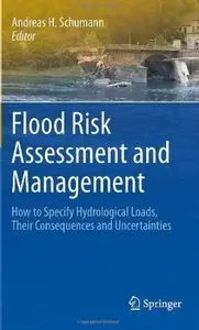 Flood Risk Assessment and Management: How to Specify Hydrological Loads, Their Consequences and Uncertainties
