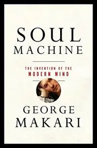 Soul Machine: The Invention of the Modern Mind (Repost)