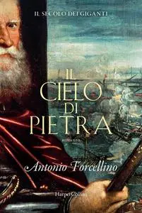 Antonio Forcellino - Il cielo di pietra. Il secolo dei giganti