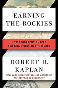 Earning the Rockies: How Geography Shapes America's Role in the World