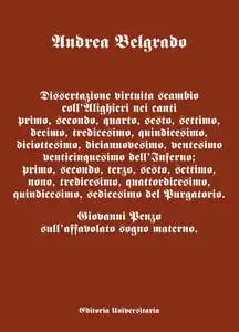 Dissertazione virtuita scambio coll’Alighieri nei canti I, II, IV, VI, VII, X, XIII, XV, XVIII, XIX, XX, XXV dell’Infern