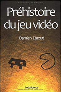 Préhistoire du jeu vidéo - Damien Djaouti