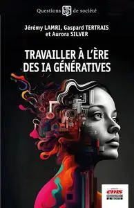 Jérémy Lamri, Gaspard Tertrais, Aurora Silver, "Travailler à l'ère des IA génératives"