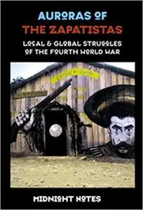 Auroras of the Zapatistas: Local & Global Struggles of the Fourth World War