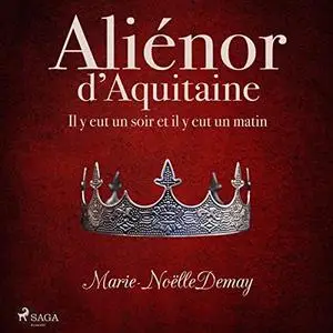 Marie-Noëlle Demay, "Aliénor d'Aquitaine : Il y eut un soir, et il y eut un matin"