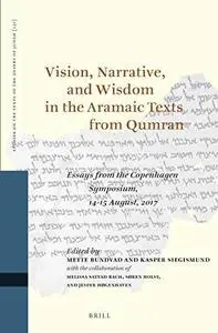 Vision Narrative and Wisdom in the Aramaic Texts from Qumran Copenhagen Symp 2017