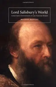 Lord Salisbury's World: Conservative Environments in Late-Victorian Britain (repost)