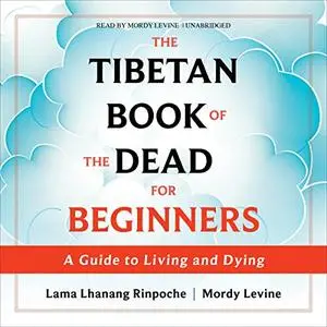 The Tibetan Book of the Dead for Beginners: A Guide to Living and Dying [Audiobook]