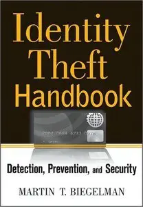 Identity Theft Handbook: Detection, Prevention, and Security (repost)