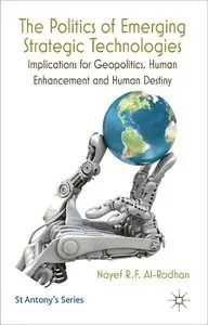 The Politics of Emerging Strategic Technologies: Implications for Geopolitics, Human Enhancement and Human Destiny (repost)