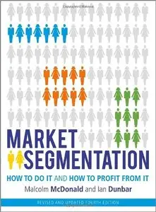 Market Segmentation: How to Do It and How to Profit from It, 4th Edition (repost)