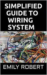 SIMPLIFIED GUIDE TO WIRING SYSTEM: A Complete Guide to Home Electrical Wiring