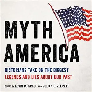 Myth America: Historians Take On the Biggest Legends and Lies About Our Past [Audiobook]