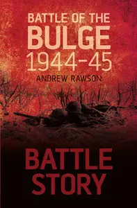 Battle Story: Battle of the Bulge 1944-45 (repost)