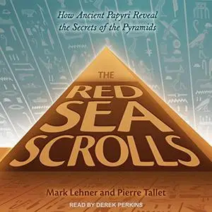 The Red Sea Scrolls: How Ancient Papyri Reveal the Secrets of the Pyramids [Audiobook]