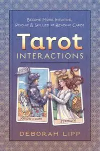 Tarot Interactions: Become More Intuitive, Psychic & Skilled at Reading Cards