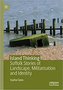 Island Thinking: Suffolk Stories of Landscape, Militarisation and Identity