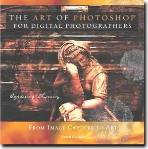 The Art of Photoshop for Digital Photographers by  Daniel Giordan
