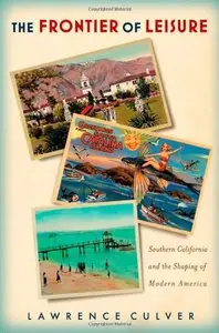 The Frontier of Leisure: Southern California and the Shaping of Modern America (Repost)