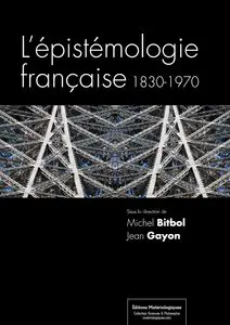 Michel Bitbol, Jean Gayon, "L'épistémologie française, 1830-1970"