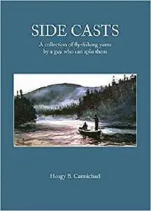 Side Casts: A Collection of Fly-Fishing Yarns by a Guy Who Can Spin Them [Repost]