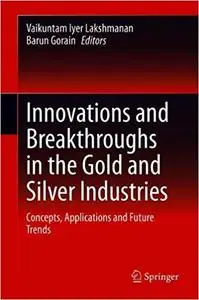 Innovations and Breakthroughs in the Gold and Silver Industries: Concepts, Applications and Future Trends