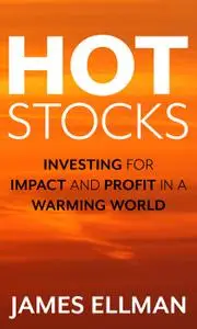 Hot Stocks: Investing for Impact and Profit in a Warming World