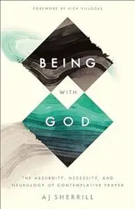 Being with God: The Absurdity, Necessity, and Neurology of Contemplative Prayer