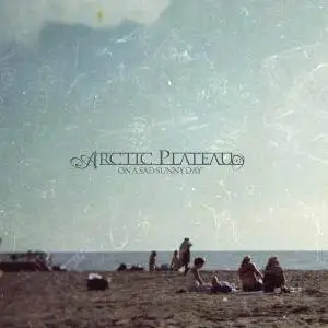 Arctic Plateau - On a Sad Sunny Day (2009)