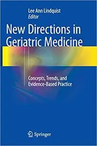 New Directions in Geriatric Medicine: Concepts, Trends, and Evidence-Based Practice (Repost)