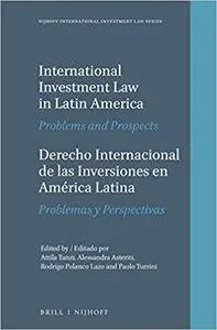 International Investment Law in Latin America / Derecho Internacional De Las Inversiones En America Latina