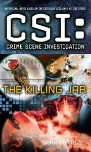 «CSI: Crime Scene Investigation: The Killing Jar» by Donn Cortez