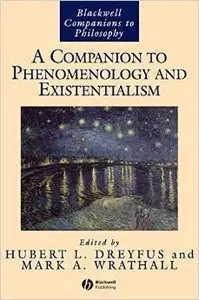 A Companion to Phenomenology and Existentialism (Blackwell Companions to Philosophy) by Hubert L. Dreyfus