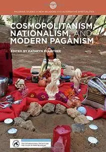 Cosmopolitanism, Nationalism, and Modern Paganism (Palgrave Studies in New Religions and Alternative Spiritualities)