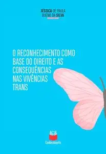 «O reconhecimento como base do direito e as consequências das vivências trans» by Jéssica de Paula Bueno da Silva