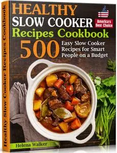 Healthy Slow Cooker Recipes Cookbook: 500 Easy Slow Cooker Recipes for Smart People on a Budget.