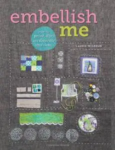 Embellish Me: How to Print, Dye, and Decorate Your Fabric