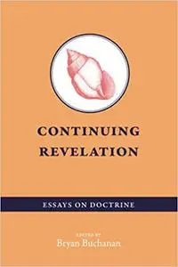 Continuing Revelation: Essays on Doctrine