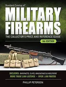 Standard Catalog of Military Firearms: The Collector’s Price & Reference Guide, 8th Edition