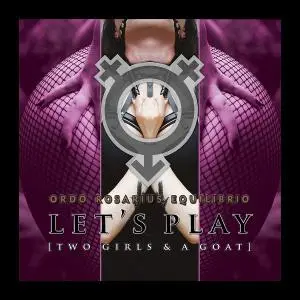 Ordo Rosarius Equilibrio - Let's Play (Two Girls & A Goat) (2019)